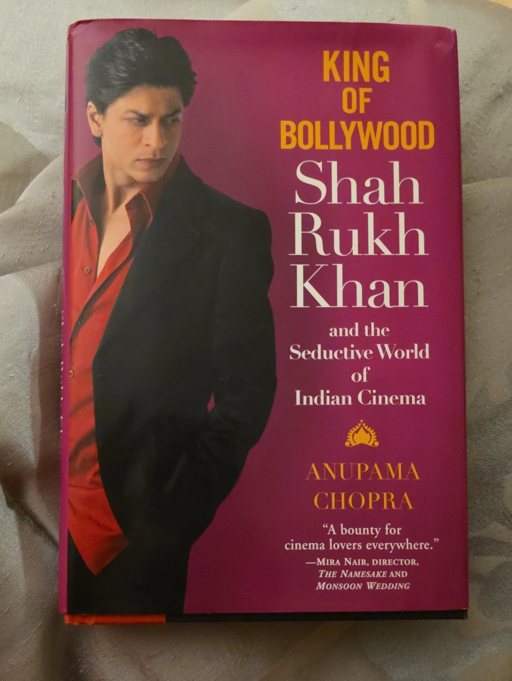 King Of Bollywood Shah Rukh Khan and the Seductive World Of Indian Cinema